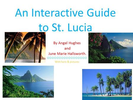 An Interactive Guide to St. Lucia By Angel Hughes and June Marie Hallsworth. With Facts & pictures.