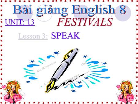 UNIT: 13 FESTIVALS Lesson 3: SPEAK a. Flower–arranging festival.d. Sailing festival. b. Lim festival.e. Bull-fighting festival. c. Hung’s temple festival.f.