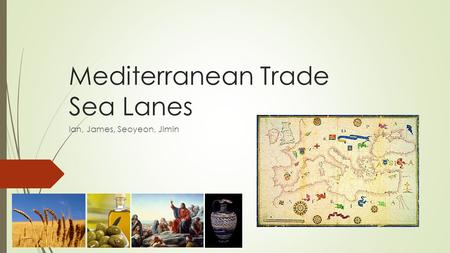 Mediterranean Trade Sea Lanes Ian, James, Seoyeon, Jimin.