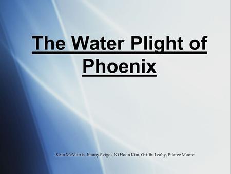 The Water Plight of Phoenix Sean McMorris, Jimmy Svigos, Ki Hoon Kim, Griffin Leahy, Filaree Moore.