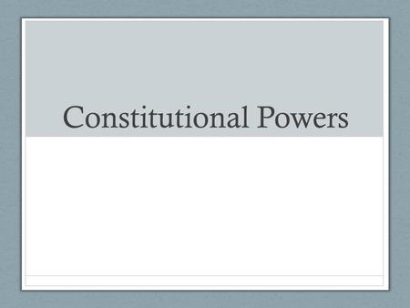 Constitutional Powers