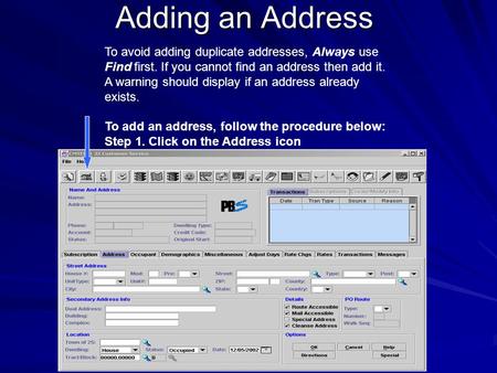 Adding an Address To avoid adding duplicate addresses, Always use Find first. If you cannot find an address then add it. A warning should display if an.