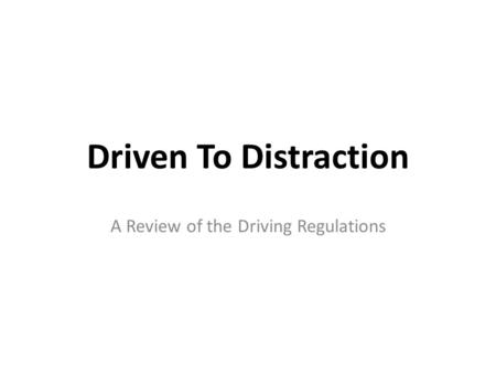 Driven To Distraction A Review of the Driving Regulations.