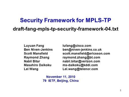 1 Security Framework for MPLS-TP draft-fang-mpls-tp-security-framework-04.txt Luyuan Fang Ben Niven-Jenkins Scott.