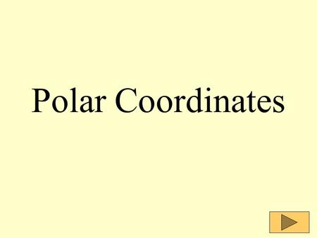 Polar Coordinates. Common Coordinate Systems There are two common coordinate systems: Cartesian Rectangular Coordinate SystemPolar Coordinate System.