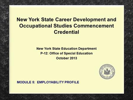 New York State Career Development and Occupational Studies Commencement Credential New York State Education Department P-12: Office of Special Education.