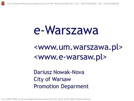 E-Warszawa Dariusz Nowak-Nova City of Warsaw Promotion Deparment City of Warsaw Promotion Department, 00-901 Warsaw Defilad Sq 1, tel.: +48/22/6567605,