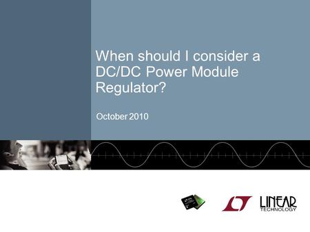 October 2010 When should I consider a DC/DC Power Module Regulator?