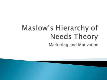 Marketing and Motivation.  Model developed this theory in 1940- 50s  theory remains valid today for understanding human motivation, management training,