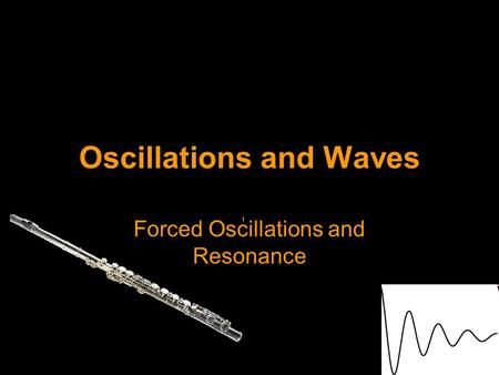 Oscillations and Waves Forced Oscillations and Resonance.