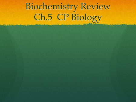 Biochemistry Review Ch.5 CP Biology