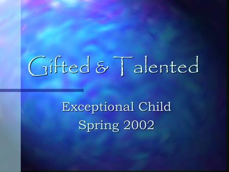 Gifted & Talented Exceptional Child Spring 2002. Group Members.