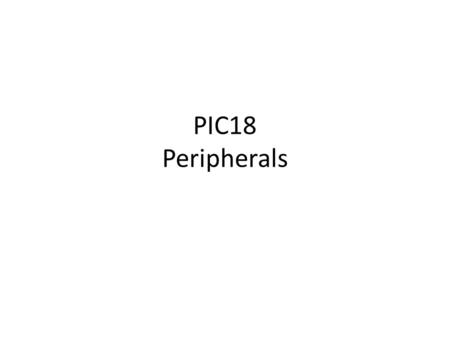 PIC18 Peripherals.