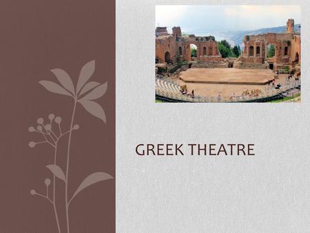 GREEK THEATRE. The Opening Night The Greek theatre history began with festivals honoring their gods. A god, Dionysus, was honored with a festival called.