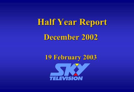 Half Year Report December 2002 19 February 2003 Half Year Report December 2002 19 February 2003.