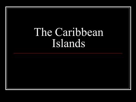 The Caribbean Islands.