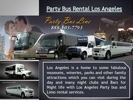 Los Angeles is a home to some fabulous museums, wineries, parks and other family attractions which you can visit during the day and many night clubs and.