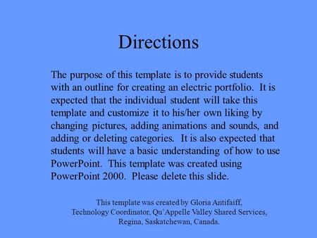 Directions The purpose of this template is to provide students with an outline for creating an electric portfolio. It is expected that the individual.