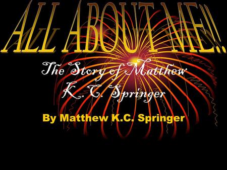 The Story of Matthew K.C. Springer By Matthew K.C. Springer.
