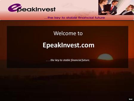 Welcome to EpeakInvest.com... the key to stable financial future. Next.
