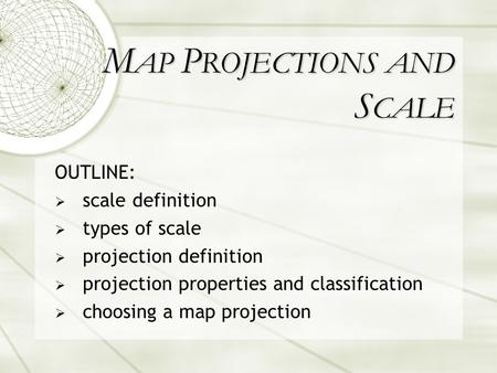 MAP PROJECTIONS AND SCALE