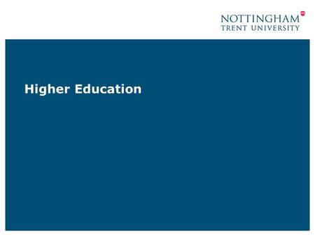 Higher Education. What is Higher Education? Higher level qualifications Usually studied post 18 Over 65,000 courses nationwide Almost 300 Higher Education.