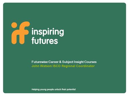 Futurewise Career & Subject Insight Courses John Watson ISCO Regional Coordinator.
