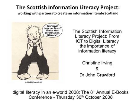 The Scottish Information Literacy Project: working with partners to create an information literate Scotland The Scottish Information Literacy Project: