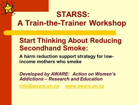 STARSS: A Train-the-Trainer Workshop Start Thinking About Reducing Secondhand Smoke: A harm reduction support strategy for low- income mothers who smoke.