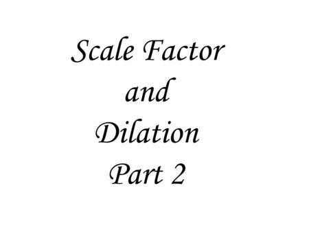 Scale Factor and Dilation