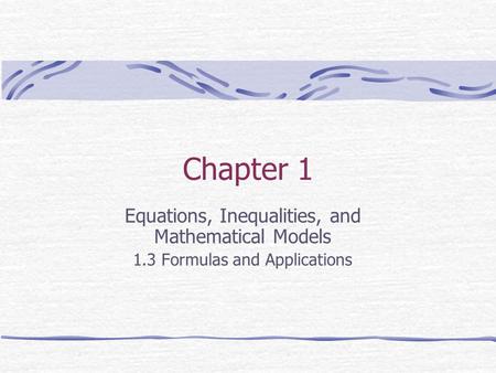 Chapter 1 Equations, Inequalities, and Mathematical Models 1.3 Formulas and Applications.