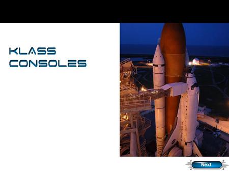 Next KLASS Consoles. The purpose of this presentation is to become familiar with the 5 KLASS consoles that will be used to launch the shuttle. PHOTO CREDIT: