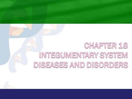 Chapter 18 Integumentary System Diseases and Disorders