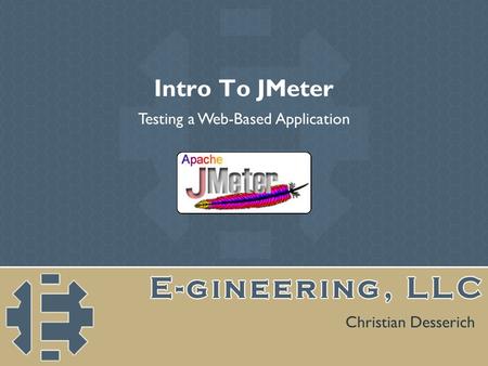 Intro To JMeter Christian Desserich Testing a Web-Based Application.