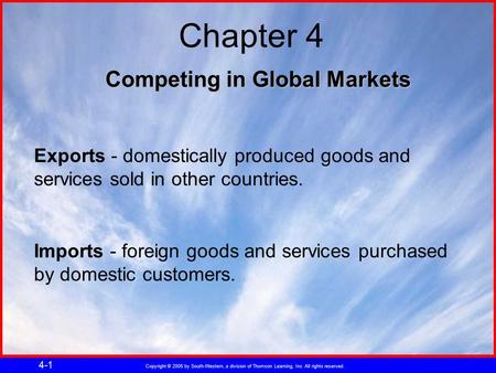 Copyright © 2005 by South-Western, a division of Thomson Learning, Inc. All rights reserved. 4-1 Competing in Global Markets Chapter 4 Imports - foreign.
