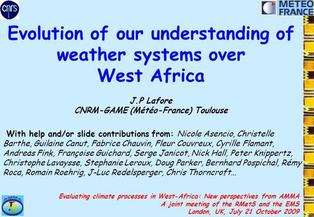 Evolution of our understanding of weather systems over West Africa J.P Lafore CNRM-GAME (Météo-France) Toulouse With help and/or slide contributions from: