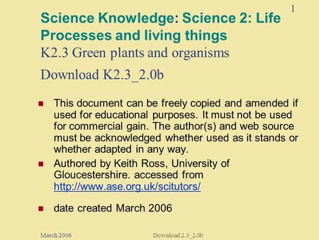 1 March 2006Download 2.3_2.0b Science Knowledge: Science 2: Life Processes and living things K2.3 Green plants and organisms Download K2.3_2.0b This document.