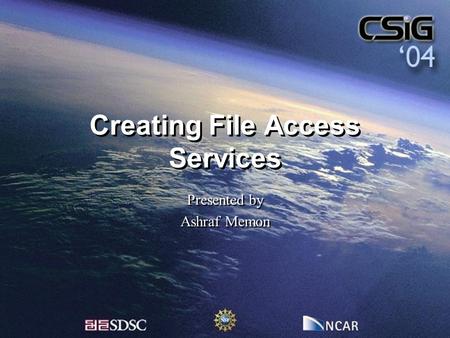 Creating File Access Services Presented by Ashraf Memon Presented by Ashraf Memon.