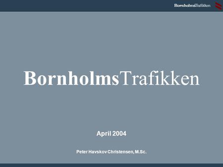 BornholmsTrafikken April 2004 Peter Havskov Christensen, M.Sc.