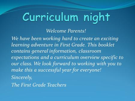 Welcome Parents! We have been working hard to create an exciting learning adventure in First Grade. This booklet contains general information, classroom.