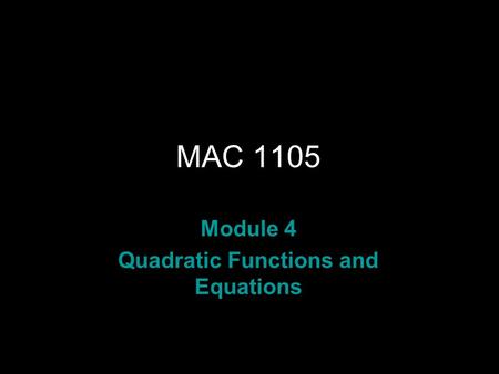 Rev.S08 MAC 1105 Module 4 Quadratic Functions and Equations.
