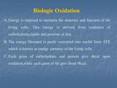 Biologic Oxidation A.Energy is required to maintain the structure and function of the living cells. This energy is derived from oxidation of carbohydrates,lipids.