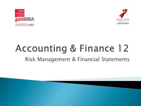 Risk Management & Financial Statements.  Also called the statement of condition or the statement of financial position  Shows the financial condition.