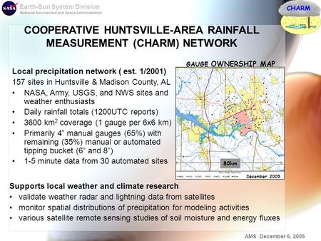 Earth-Sun System Division National Aeronautics and Space Administration AMS December 6, 2005 COOPERATIVE HUNTSVILLE-AREA RAINFALL MEASUREMENT (CHARM) NETWORK.