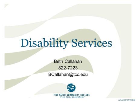 Disability Services Beth Callahan 822-7223 ASA 08/07/2006.