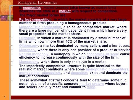 Market Structure In economics, market structure (also known as market form) describes the state of a market with respect to competition. The major market.