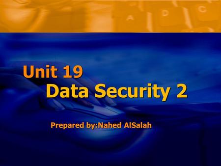 Prepared by:Nahed AlSalah Data Security 2 Unit 19.