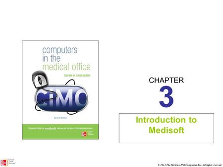 CHAPTER © 2011 The McGraw-Hill Companies, Inc. All rights reserved. 3 Introduction to Medisoft.