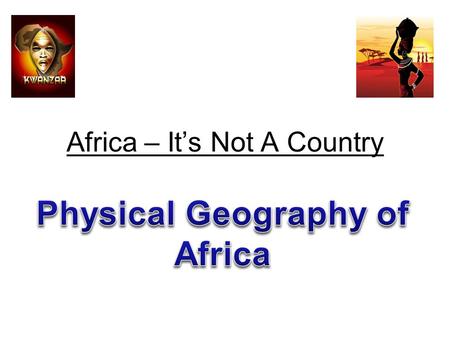 Africa – It’s Not A Country