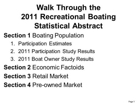 Page 1 Walk Through the 2011 Recreational Boating Statistical Abstract Section 1 Boating Population 1.Participation Estimates 2.2011 Participation Study.